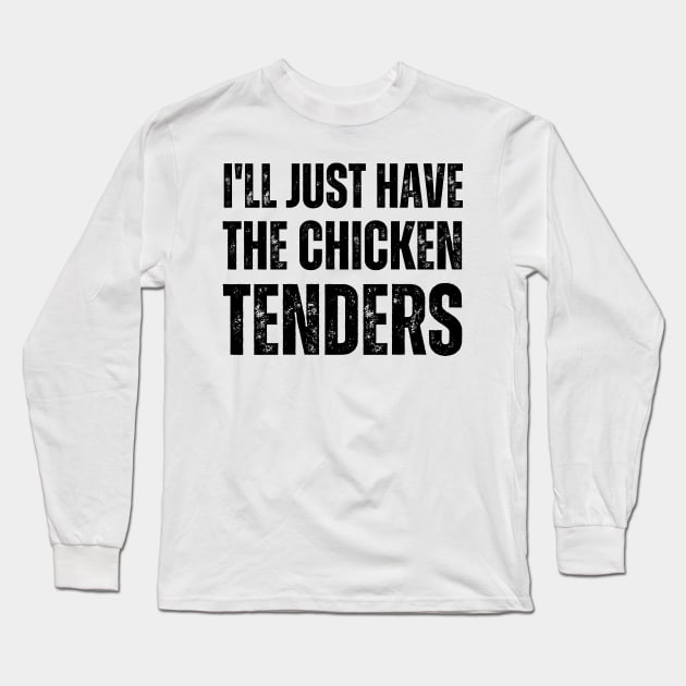 I'll Just Have The Chicken Tenders Long Sleeve T-Shirt by BaradiAlisa